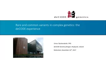deCODE experience  Unnur Styrkarsdottir, PhD  deCODE Genetics/Amgen, Reykjavik, Iceland Rotterdam,