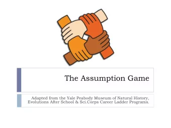The Assumption Game  Adapted from the Yale Peabody Museum of Natural History,  Evolutions After