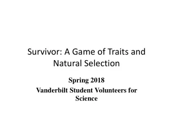 Survivor: A Game of Traits and Natural Selection  Spring 2018  Vanderbilt Student Volunteers for