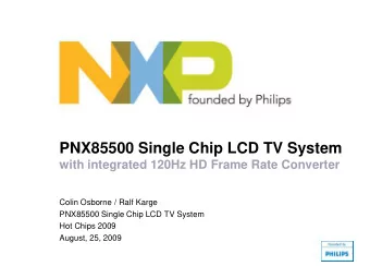 PNX85500 Single Chip LCD TV System  with integrated 120Hz HD Frame Rate Converter  Colin Osborne /