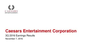 Caesars Entertainment Corporation  3Q 2016 Earnings Results  November 7, 2016  Forward Looking
