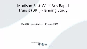 Transit (BRT) Planning Study West Side Route Options  March 4, 2020  MADISON DEPARTMENT  OF