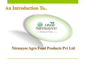 An Introduction To..  Nirmayee Agro Food Products Pvt Ltd  About Us DhritiNirmayee is an Organic