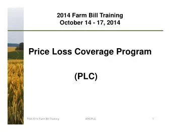 Price Loss Coverage Program  (PLC)  FSA 2014 Farm Bill Training  ARCPLC  1  PLC - Overview