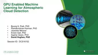 GPU Enabled Machine  Learning for Atmospheric  Cloud Detection    Byung H. Park, PhD