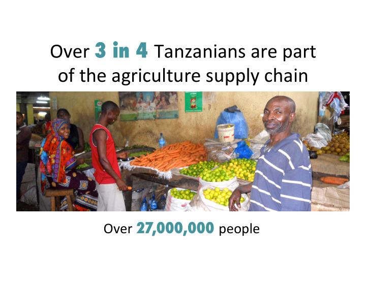 over 3 in 4 tanzanians are part of the agriculture supply