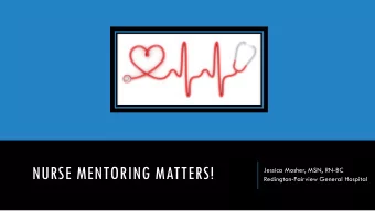 NURSE MENTORING MATTERS!  Jessica Mosher, MSN, RN-BC  Redington-Fairview General Hospital  WHAT IS