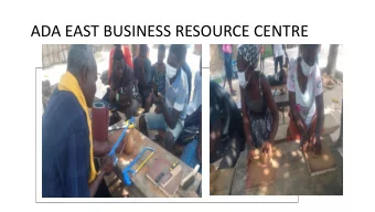 ADA EAST BUSINESS RESOURCE CENTRE  Outline of Presentation  Introduction  Overview of Ada