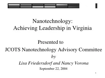 Nanotechnology:  Achieving Leadership in Virginia  Presented to  JCOTS Nanotechnology Advisory