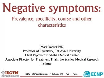 Negative symptoms:  Prevalence, specificity, course and other  characteristics  Mark Weiser MD