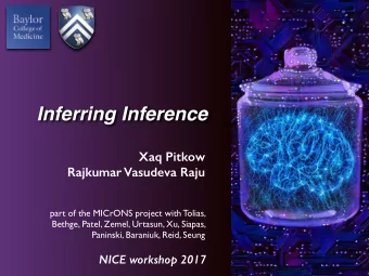Inferring Inference  Xaq Pitkow  Rajkumar Vasudeva Raju  part of the MICrONS project with Tolias,