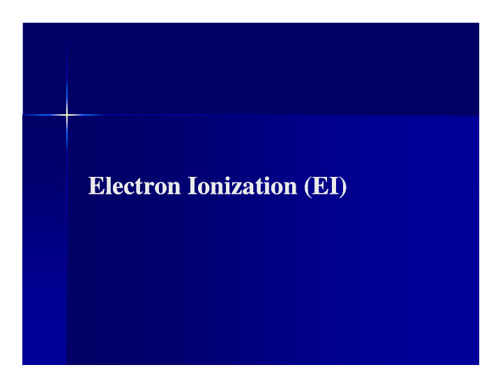 electron ionization ei electron ionization ei electron