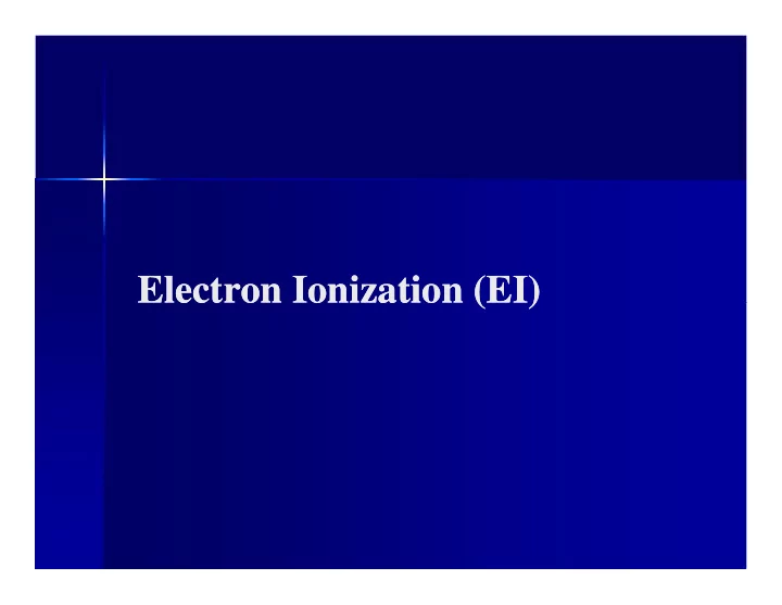 electron ionization ei electron ionization ei electron