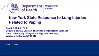 New York State Response to Lung Injuries  Related to Vaping  David C. Spink, Ph.D.  Deputy