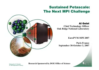 Sustained Petascale:  The Next MPI Challenge  Al Geist  Chief Technology Officer  Oak Ridge