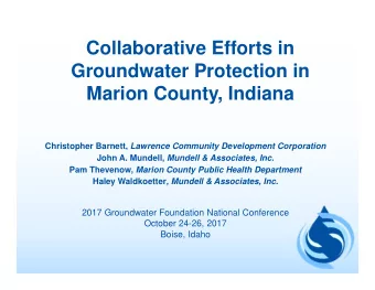 Collaborative Efforts in  Groundwater Protection in  Marion County, Indiana Christopher Barnett,