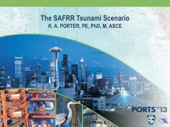 The SAFRR Tsunami Scenario  K. A. PORTER, PE, PhD, M. ASCE  1  Coauthors  L Jones, S Ross, J