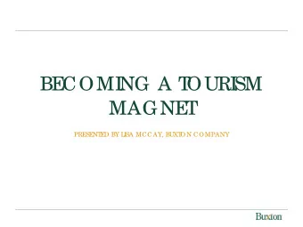 BE  COMI  NG A T  OURI  SM  MAGNE  T  PRE  SE  NT  E  D BY L  I  SA MCCAY, BUXT  ON COMPANY  ABOUT