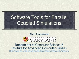 Software Tools for Parallel  Coupled Simulations  Alan Sussman  Department of Computer Science