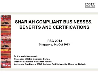 SHARIAH COMPLIANT BUSINESSES,  BENEFITS AND CERTIFICATIONS  IFSC 2013  Singapore, 1st Oct 2013  Dr