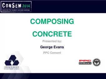 COMPOSING  CONCRETE  Presented by:  George Evans  PPC Cement  Your Organisation  Logo here  Heading