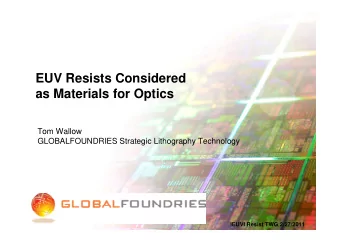 EUV Resists Considered  as Materials for Optics  Tom Wallow  GLOBALFOUNDRIES Strategic Lithography
