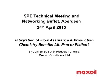 SPE Technical Meeting and  Networking Buffet, Aberdeen 24 th April 2013  Integration of Flow