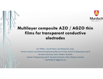 Multilayer composite AZO / AGZO thin  films for transparent conductive  electrodes Ian Wilkins 1* ,