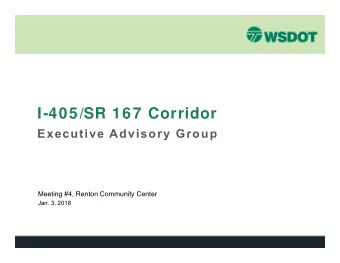 I-405/SR 167 Corridor  Executive Advisory Group  Meeting #4, Renton Community Center  Jan. 3, 2018