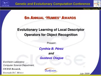 6 th A NNUAL  H UMIES A  WARDS  Evolutionary Learning of Local Descriptor  Evolutionary