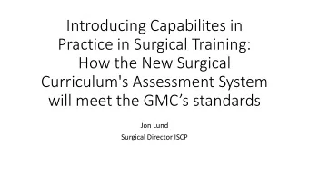 Practice in Surgical Training:  How the New Surgical  Curriculum's Assessment System will meet the