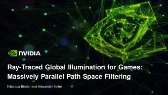 Ray-Traced Global Illumination for Games:  Massively Parallel Path Space Filtering  Nikolaus Binder