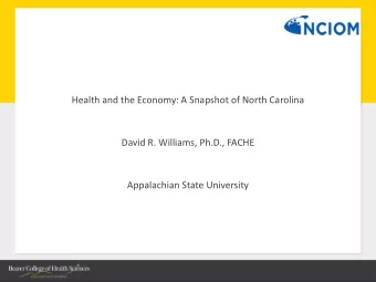 Health and the Economy: A Snapshot of North Carolina  David R. Williams, Ph.D., FACHE  Appalachian