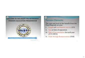 Pension Elements  The type and level of the benefit from the  Fund depends on your:  i.  Length of