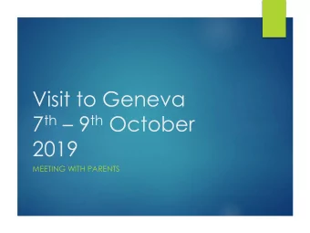Visit to Geneva 7 th  9 th October  2019  MEETING WITH PARENTS  Staff  Mrs Bryant and Mr Wall