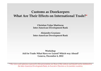 Customs as Doorkeepers  What Are Their Effects on International Trade?*  Christian Volpe Martincus