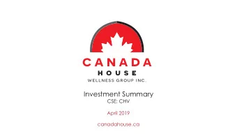 c a n a d a  h o u s e  wellness group inc.  Investment Summary  CSE: CHV  April 2019