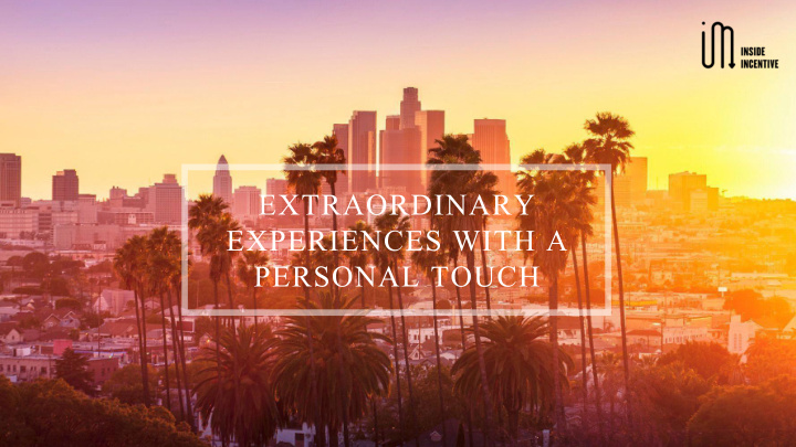 extraordinary experiences with a personal touch