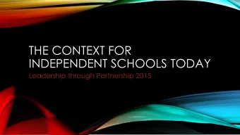 THE CONTEXT FOR  INDEPENDENT SCHOOLS TODAY  Leadership through Partnership 2015  PART I  Disruption