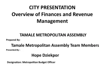 CITY PRESENTATION  Overview of Finances and Revenue  Management  TAMALE METROPOLITAN ASSEMBLY
