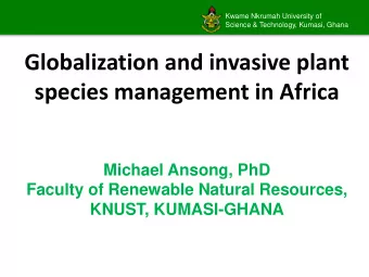 Globalization and invasive plant  species management in Africa  Michael Ansong, PhD  Faculty of