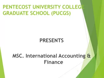 PENTECOST UNIVERSITY COLLEGE  GRADUATE SCHOOL (PUCGS)  PRESENTS  MSC. International Accounting