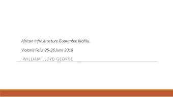 African Infrastructure Guarantee facility.  Victoria Falls  25-26 June 2018  WILLIAM LLOYD GEORGE