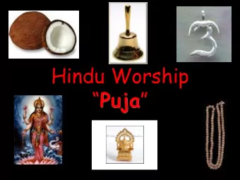 Hindu Worship  Puja   LQs:  Can I explain what puja is and why it is  important for