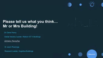 Please tell us what you think  Mr or Mrs Building!  Dr Claire Penny  Global Industry Leader,