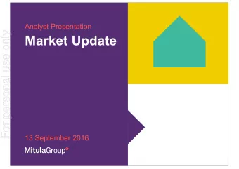Market Update  13 September 2016  Important Notice and Disclaimer  For personal use only  This