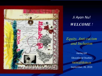 Ji Ayan Nu! WELCOME !  Equity, Anti-racism  and Inclusion  Hartej Gill  Educational Studies