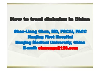 How to treat diabetes in China  Shao-Liang Chen, MD, FSCAI, FACC  Nanjing First Hospital  Nanjing