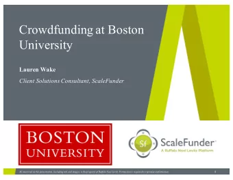 Crowdfunding at Boston  University  Lauren Wake  Client Solutions Consultant, ScaleFunder  1  All
