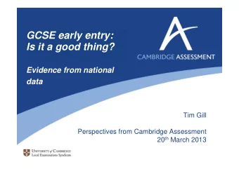 GCSE early entry:  Is it a good thing?  Evidence from national  data  Tim Gill  Perspectives from